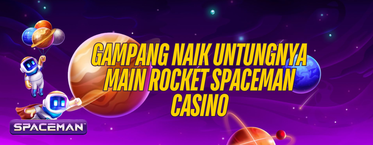 Gampang Naik Untungnya Main Rocket Spaceman Casino